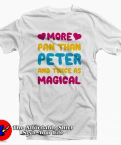 More Pan Than Peter And Twice As Magical Tee Shirt