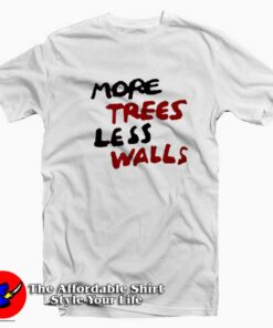 More Trees Less Walls Graphic Unisex T shirt On Sale 1