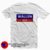 Morgan Wallen For President 2020 Unisex T-shirt On Sale