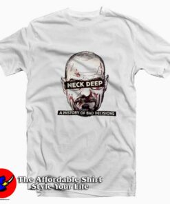 Neck Deep Breaking Bad History of Bad Decisions T Shirt On Sale 1