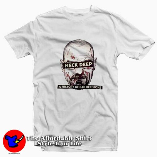 Neck Deep Breaking Bad History of Bad Decisions T-Shirt On Sale