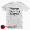 Never Trust A Surfer Tee Shirt