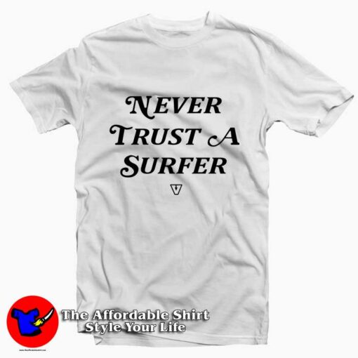 Never Trust A Surfer Tee Shirt