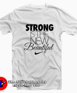 Nike Strong Is The New Beautiful Unisex T-shirt On Sale Nike Strong Is The New Beautiful Unisex T-shirt On Sale