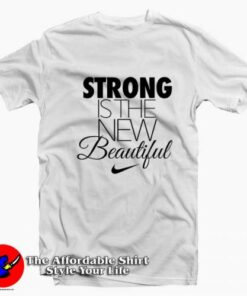 Nike Strong Is The New Beautiful Unisex T-shirt On Sale Nike Strong Is The New Beautiful Unisex T-shirt On Sale