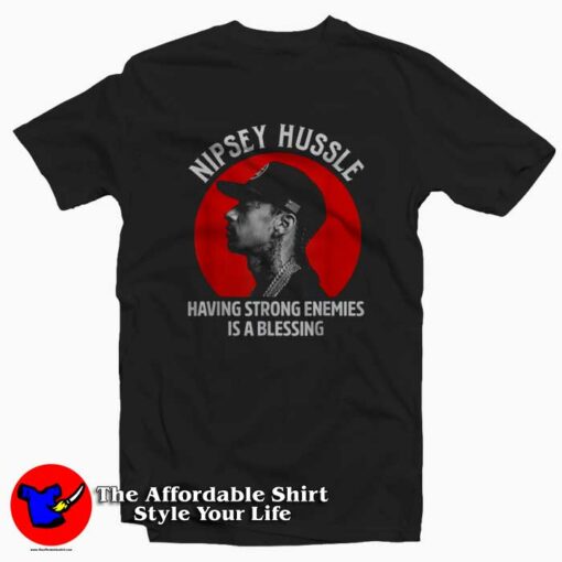 Nipsey Hussle Having Strong Enemies Unisex T-shirt On Sale