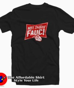 Not Today Fauci Funny Parody Unisex T shirt On Sale 1