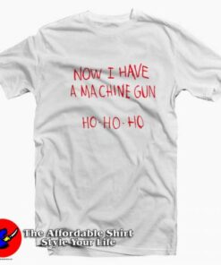 Now I Have A Machine Gun Ho Ho Ho Christmas T-shirt On Sale Now I Have A Machine Gun Ho Ho Ho Christmas T-shirt On Sale