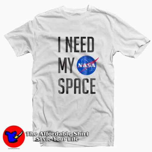 Now I Need My Space NASA T-shirt On Sale