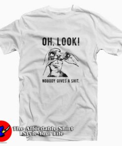 Oh Look Nobody Gives A Shit Funny Unisex T-shirt On Sale Oh Look Nobody Gives A Shit Funny Unisex T-shirt On Sale