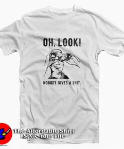 Oh Look Nobody Gives A Shit Funny Unisex T-shirt On Sale Oh Look Nobody Gives A Shit Funny Unisex T-shirt On Sale