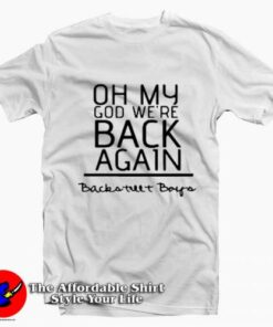 Oh My God We’re Back Again Backstreet Boys T-Shirt On Sale Oh My God We’re Back Again Backstreet Boys T-Shirt On Sale