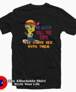 Ok Bitch Call the Cops I'll Have Sex with Them T shirt On Sale 2