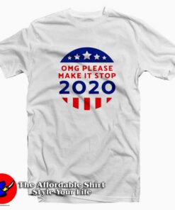 Omg Please Make It Stop Amerika 2020 T-Shirt Omg Please Make It Stop Amerika 2020 T-Shirt