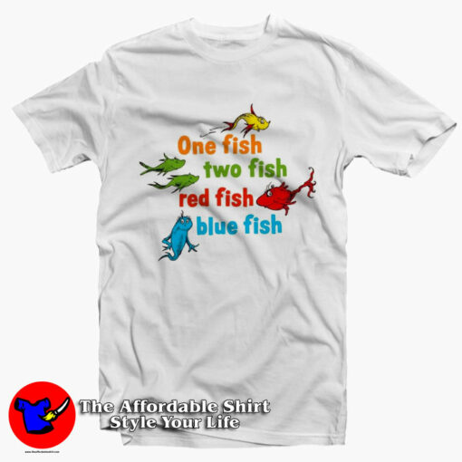 One Fish Two Fish Red Fish Blue Fish Dr Seuss T-Shirt On Sale