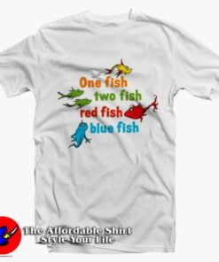 One Fish Two Fish Red Fish Blue Fish Dr Seuss T-Shirt On Sale One Fish Two Fish Red Fish Blue Fish Dr Seuss T-Shirt On Sale