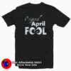 Original April Fools Birthday Funny T-Shirt Cheap