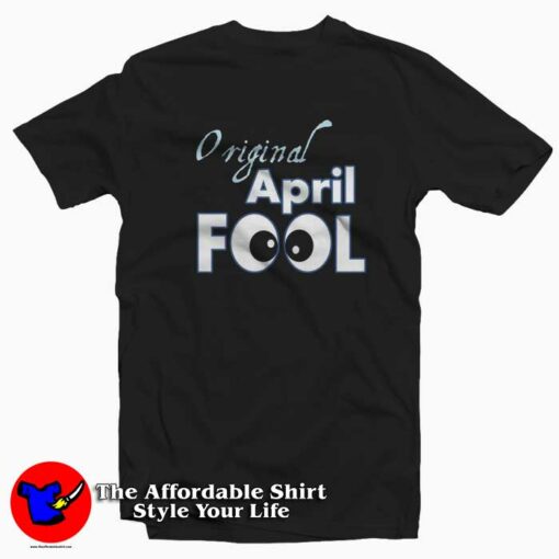 Original April Fools Birthday Funny T-Shirt Cheap