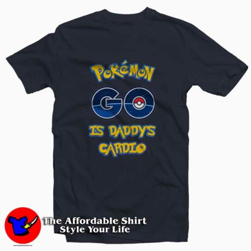 POKEMON GO is Daddy Tee Shirt