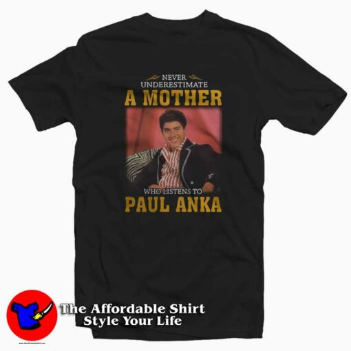 Paul Anka Never Underestimate Unisex T-shirt On Sale