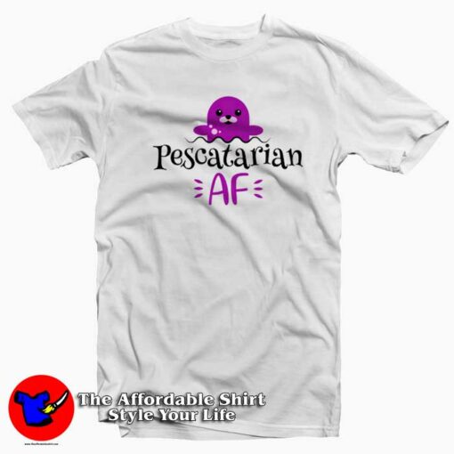 Pescatarian AF Cute T-Shirt For Men Or Women