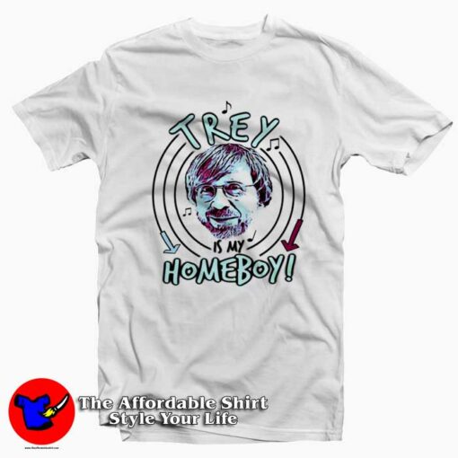 Phish Trey Anastasio is my Homeboy Graphic T-Shirt On Sale