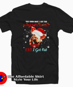 Pig You Know What I Got For Christmas Unisex T shirt On Sale 1