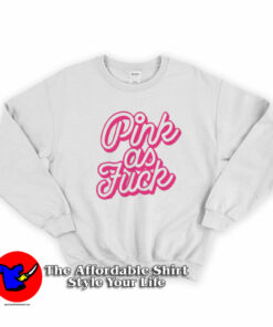 Pink As Fuck Graohic Unisex Adult Sweatshirt On Sale Pink As Fuck Graohic Unisex Adult Sweatshirt On Sale