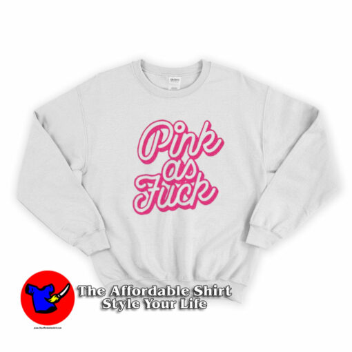 Pink As Fuck Graohic Unisex Adult Sweatshirt On Sale