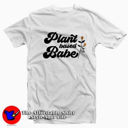 Plant Based Babe Feminist Slogan Unisex T-shirt On Sale