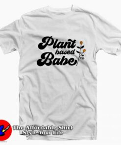 Plant Based Babe Feminist Slogan Unisex T-shirt On Sale Plant Based Babe Feminist Slogan Unisex T-shirt On Sale