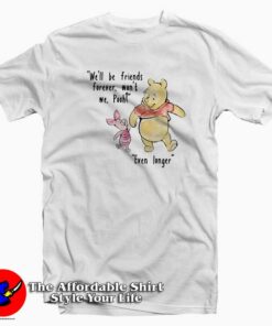 Pooh And Piglet We Will Be Friends Forever T-Shirt Pooh And Piglet We Will Be Friends Forever T-Shirt