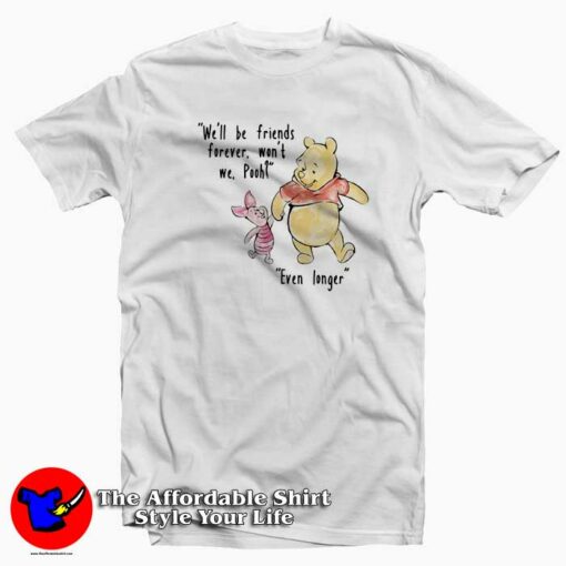 Pooh And Piglet We Will Be Friends Forever T-Shirt