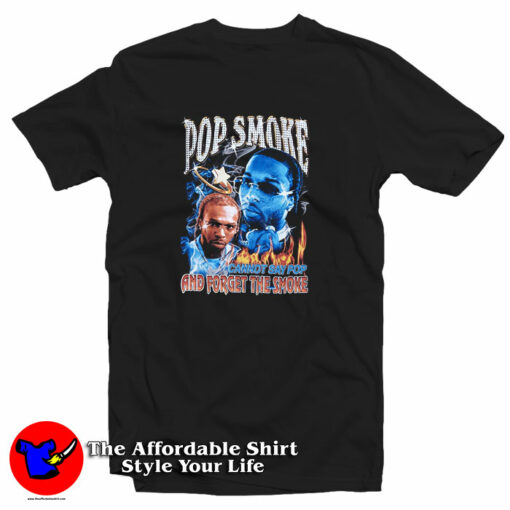 Pop Smoke Cannot Say Pop And Forget The Smoke T-Shirt