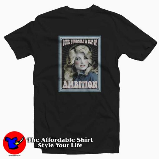 Pour Yourself A Cup Of Ambition Country T-shirt On Sale