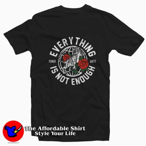 Power Unite Everything Is Not Enough T-shirt On Sale