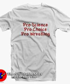 Pro Science Pro Choice Pro Wrestling Unisex T shirt On Sale 1