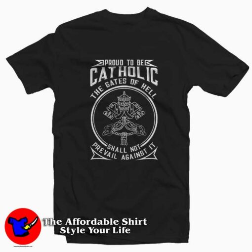 Proud To Be Catholic The Gates Of Hell Unisex T-shirt On Sale