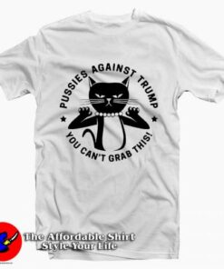 Pussies Against Trump You Can't Grab Tee Shirt 1 Pussies Against Trump You Cant Grab Tee Shirt 2