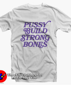 Pussy Build Strong Bones Vintage Style T shirt On Sale 1