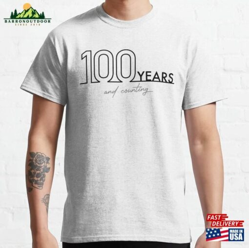 100 Years And Counting Classic T-Shirt Sweatshirt