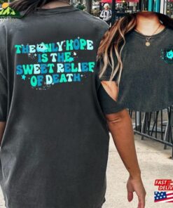 2 Sided The Only Hope Is Sweet Relief Of Death Lumalee Star Shirt Sweatshirt Unisex