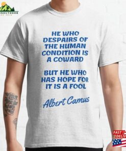 Albert Camus Quotes Fool Classic T Shirt Hoodie Sweatshirt 1