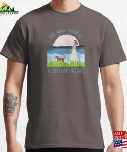 All You Need Is A Dog And Lake Classic T-Shirt Sweatshirt