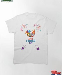 April Fools Day T-Shirt Classic Sweatshirt 1 April Fools Day T Shirt Classic Sweatshirt 2