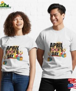April Fools Day T Shirt Sticker Classic T-Shirt Sweatshirt April Fools Day T Shirt Sticker Classic T-Shirt Sweatshirt