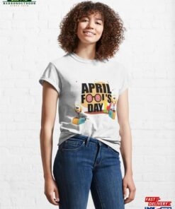 April Fools Day T Shirt Sticker Classic T-Shirt Sweatshirt 3 April Fools Day T Shirt Sticker Classic T Shirt Sweatshirt 4