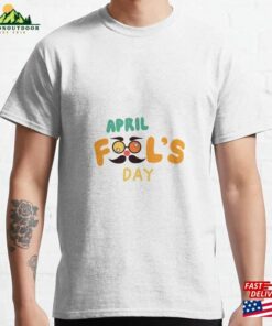 April Fools Day T-Shirt Sweatshirt Unisex April Fools Day T-Shirt Sweatshirt Unisex