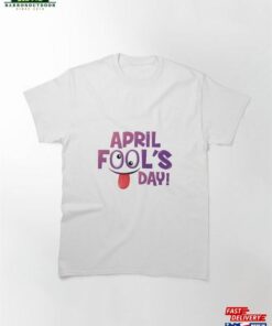April Fools Day T-Shirt Unisex April Fools Day T-Shirt Unisex