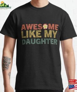 Awesome Like My Daughters Family Lovers Funny Father’s Day Classic T-Shirt Sweatshirt
